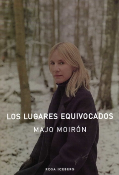 Los lugares Equivocados - Moiron Majo / Ed: Rosa Iceberg