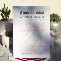 Años de casa - Vulcano Antonella / Ed: Santos Locos Poesía