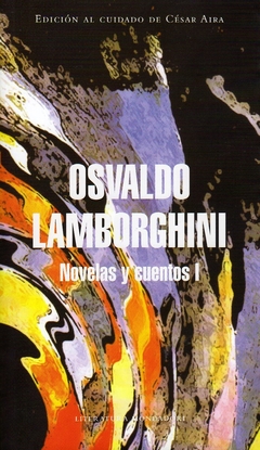 Novelas y Cuentos I - Osvaldo Lamborghini / Ed: Literatura Random House