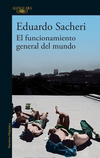 El funcionamiento general del mundo - Eduardo Sacheri / Ed: Alfaguara
