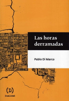 Las horas derramadas - Di Marco Pablo / Ed: Dualidad