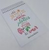Bloco e Caderno de Anotações "No jardim de teu coração nada plantes salvo a rosa do amor"