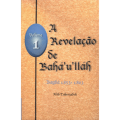 A Revelação de Bahá'u'lláh - Volume 1