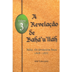 A Revelação de Bahá'u'lláh - Volume 3