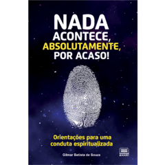 Nada acontece, absolutamente, por acaso!