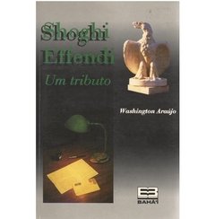 Shoghi Effendi - Um Tributo