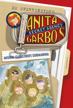 Anita Garbo ´s: Secret Agency - 3. Misión: Catástrofe Submarina