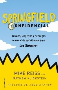 Springfield Confidencial : Bromas, Historias y Secretos de una Vida Escribiendo para Los Simpson