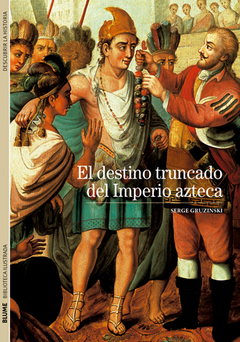 Blume Ilustrados - El Destino Truncado Del Imperio Azteca