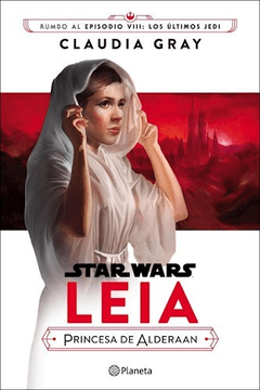 Star Wars - Rumbo a Episodio VIII - Leia Princesa de Alderaan