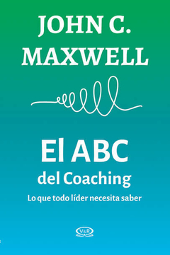 El ABC Del Coaching - Lo Que Todo Líder Necesita Saber