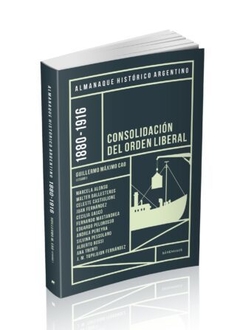 Almanaque Histórico Argentino 1880-1916 : Consolidación Del Orden Liberal