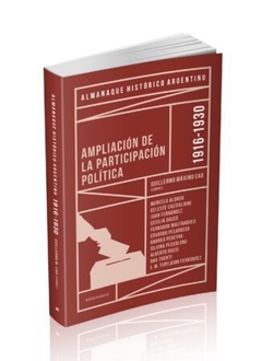 Almanaque Histórico Argentino 1916-1930 : Ampliación De La Participación Política