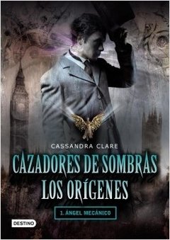Cazadores de sombras - Trilogía Los Orígenes - 1. El Ángel Mecánico ( Sello booket )