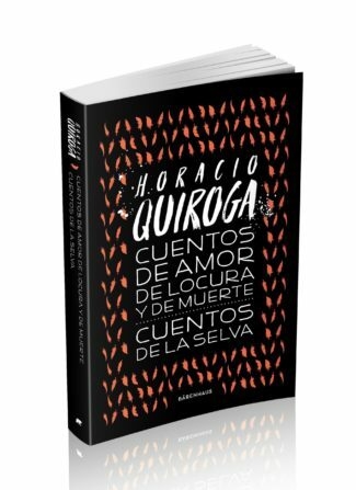 Colección Horacio Quiroga - Vol. 1. Cuentos De Amor De Locura Y De Muerte / Cuentos De La Selva