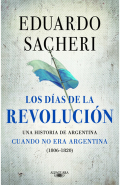 Los Días De La Revolución - ( 1806 - 1820 )