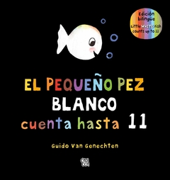 El Pequeño Pez Blanco Cuenta Hasta 11 - Little White Fish Counts Up To 11 ( Edición Bilingüe )