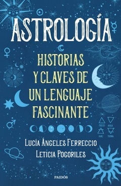 Astrología - Historias y Claves De Un Lenguaje Fascinante