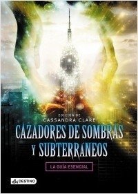 Cazadores de Sombras y Subterráneos - La Guía Esencial