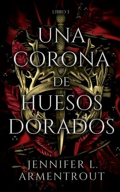 Saga De Sangre y Cenizas - 3. Una Corona De Huesos Dorados