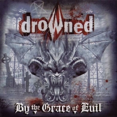 DROWNED - BY THE GRACE OF EVIL (15TH ANNIVERSARY EDITION)