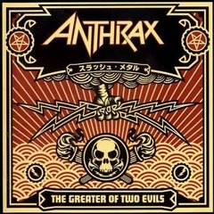 ANTHRAX - THE GREATER OF TWO EVILS