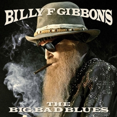 BILLY F GIBBONS - THE BIG BAD BLUES (ZZ TOP)