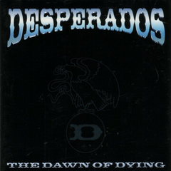 DESPERADOS - THE DAWN OF DYING