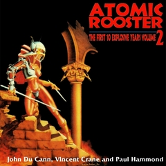 ATOMIC ROOSTER - THE FIRST 10 EXPLOSIVE YEARS VOL. 2