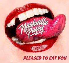 NASHVILLE PUSSY - PLEASED TO EAT YOU (DIGIPAK)