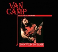 VAN CAMP - TOO WILD TO TAME (SLIPCASE)