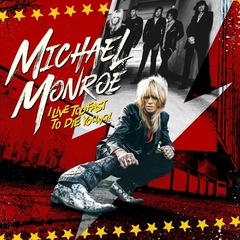 MICHAEL MONROE - I LIVE TOO FAST TO DIE YOUNG!