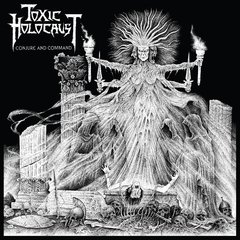 TOXIC HOLOCAUST - CONJURE AND COMMAND