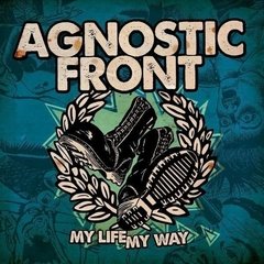 AGNOSTIC FRONT - MY LIFE MY WAY