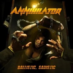 ANNIHILATOR - BALISTIC, SADISTIC