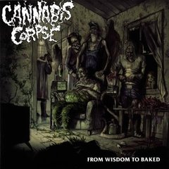 CANNABIS CORPSE - FROM WISDOM TO BAKED (IMP/ARG)