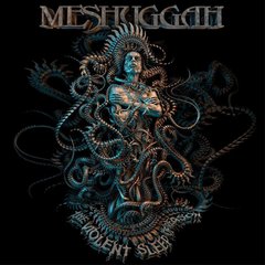 MESHUGGAH - THE VIOLENT SLEEP OF REASON