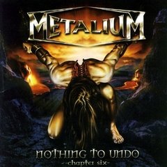 METALIUM - NOTHING TO UNDO CHAPTER SIX