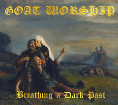GOAT WORSHIP - BREATHING A DARK PAST