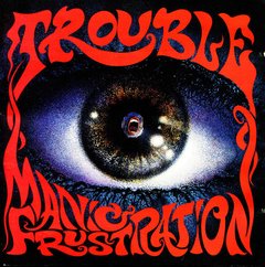 TROUBLE - MANIC FRUSTRATION