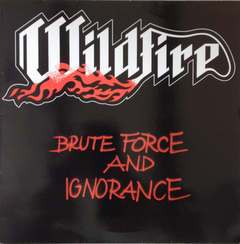WILDFIRE - BRUTE FORCE AND IGNORANCE (SLIPCASE)