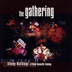 THE GATHERING - SLEEPY BUILDINGS: A SEMI ACOUSTIC EVENING