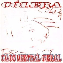 CÓLERA - CAOS MENTAL GERAL