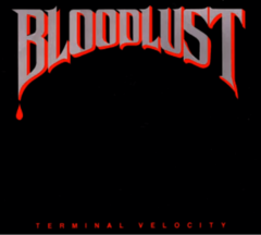 BLOODLUST - TERMINAL VELOCITY