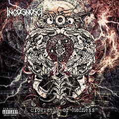 INCOGNOSCIA - BIOGRAPHY OF MADNESS