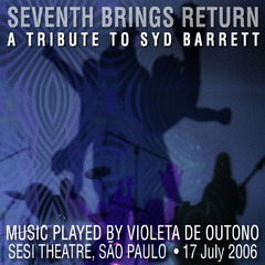 VIOLETA DE OUTONO - SEVENTH BRINGS RETURN - A TRIBUTE TO SYD BARRET - LIVE IN SÃO PAULO, 2006 (DIGIPAK)