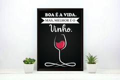 Quadro A vida é boa. Mas, melhor é o vinho.