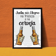 Quadro Juntos na Alegria, na tristeza e na cerveja