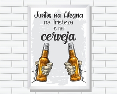 Quadro Juntos na Alegria, na tristeza e na cerveja - comprar online