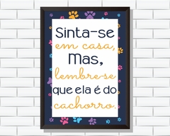 Quadro Sinta-se em casa, mas, lembre-se que ela é do cachorro na internet